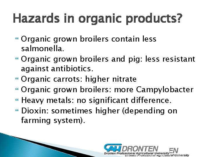 Hazards in organic products? Organic grown broilers contain less salmonella. Organic grown broilers and