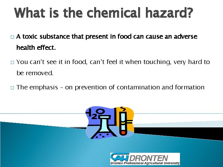 What is the chemical hazard? � A toxic substance that present in food can