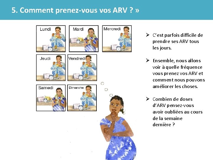 5. Comment prenez-vous vos ARV ? » Ø C’est parfois difficile de prendre ses