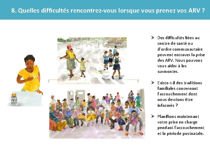 8. Quelles difficultés rencontrez-vous lorsque vous prenez vos ARV ? Ø Des difficultés liées