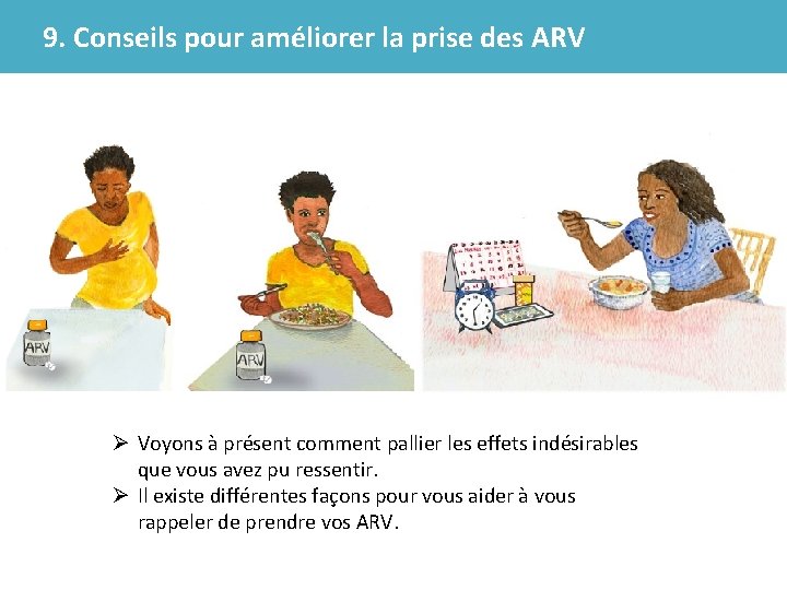 9. Conseils pour améliorer la prise des ARV Ø Voyons à présent comment pallier