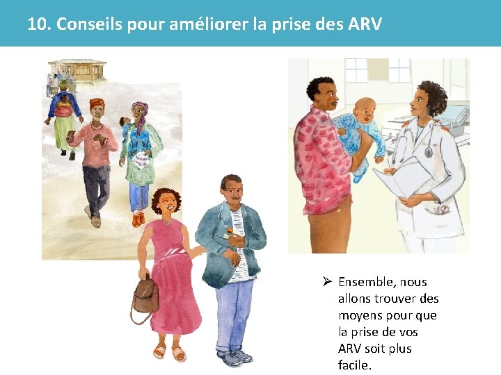 10. Conseils pour améliorer la prise des ARV Ø Ensemble, nous allons trouver des