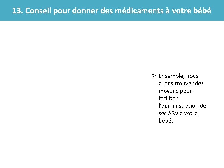 13. Conseil pour donner des médicaments à votre bébé Ø Ensemble, nous allons trouver