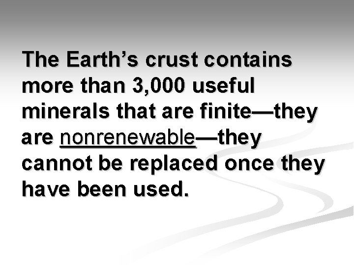 The Earth’s crust contains more than 3, 000 useful minerals that are finite—they are