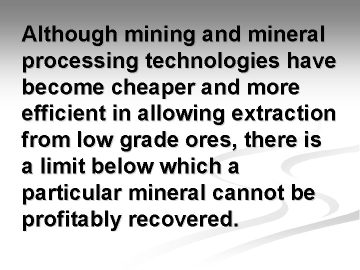 Although mining and mineral processing technologies have become cheaper and more efficient in allowing