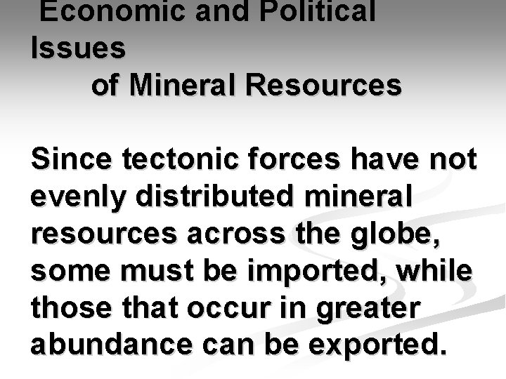 Economic and Political Issues of Mineral Resources Since tectonic forces have not evenly distributed