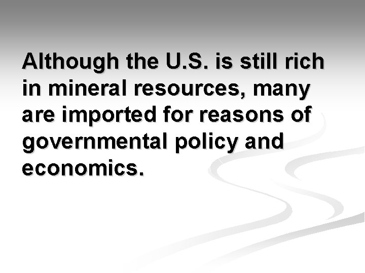 Although the U. S. is still rich in mineral resources, many are imported for