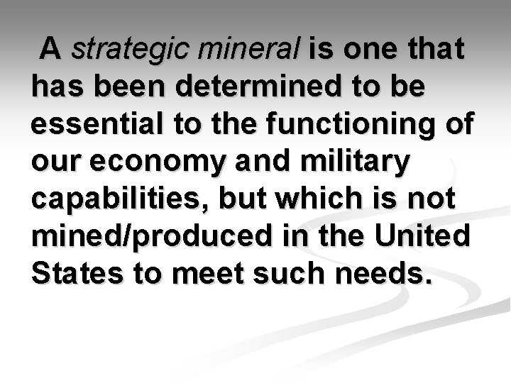 A strategic mineral is one that has been determined to be essential to the
