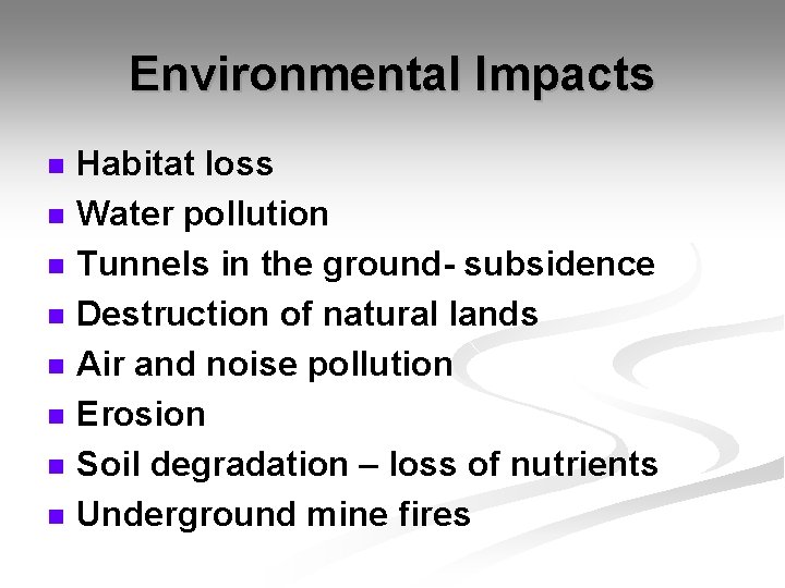 Environmental Impacts n n n n Habitat loss Water pollution Tunnels in the ground-