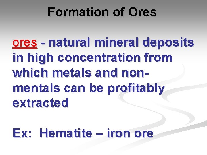 Formation of Ores ores - natural mineral deposits in high concentration from which metals