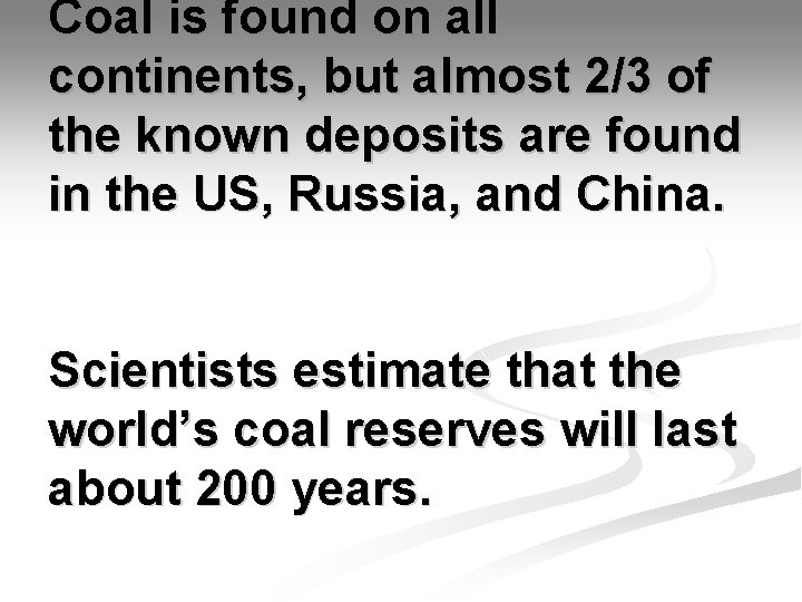 Coal is found on all continents, but almost 2/3 of the known deposits are