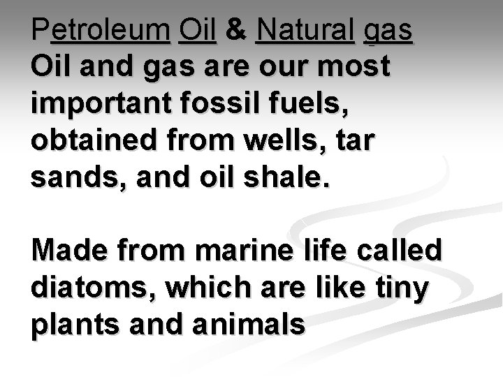 Petroleum Oil & Natural gas Oil and gas are our most important fossil fuels,