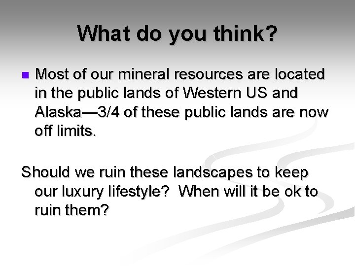 What do you think? n Most of our mineral resources are located in the