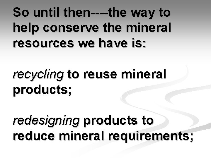 So until then----the way to help conserve the mineral resources we have is: recycling