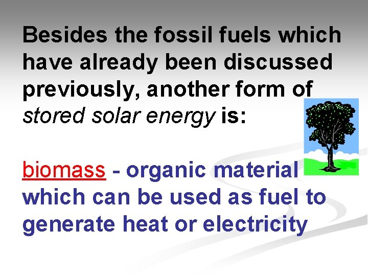 Besides the fossil fuels which have already been discussed previously, another form of stored