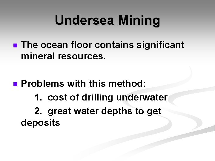 Undersea Mining n The ocean floor contains significant mineral resources. n Problems with this