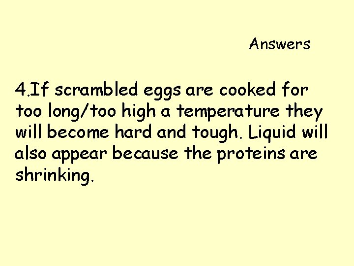 Answers 4. If scrambled eggs are cooked for too long/too high a temperature they Answers 4. If scrambled eggs are cooked for too long/too high a temperature they