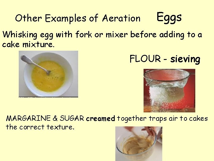 Other Examples of Aeration Eggs Whisking egg with fork or mixer before adding to Other Examples of Aeration Eggs Whisking egg with fork or mixer before adding to