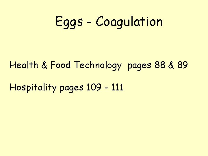 Eggs - Coagulation Health & Food Technology pages 88 & 89 Hospitality pages 109 Eggs - Coagulation Health & Food Technology pages 88 & 89 Hospitality pages 109
