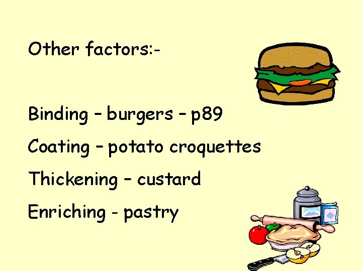 Other factors: Binding – burgers – p 89 Coating – potato croquettes Thickening – Other factors: Binding – burgers – p 89 Coating – potato croquettes Thickening –