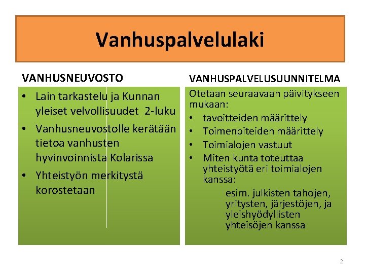 Vanhuspalvelulaki VANHUSNEUVOSTO • Lain tarkastelu ja Kunnan yleiset velvollisuudet 2 -luku • Vanhusneuvostolle kerätään