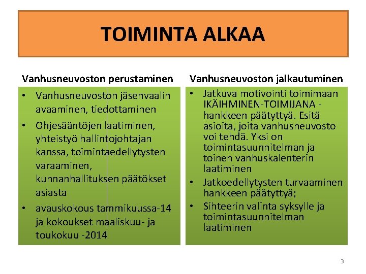 TOIMINTA ALKAA Vanhusneuvoston perustaminen • Vanhusneuvoston jäsenvaalin avaaminen, tiedottaminen • Ohjesääntöjen laatiminen, yhteistyö hallintojohtajan