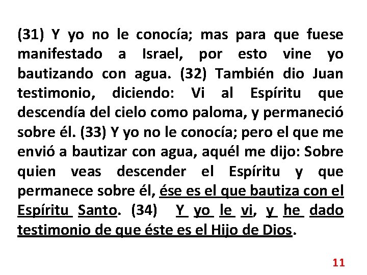 (31) Y yo no le conocía; mas para que fuese manifestado a Israel, por