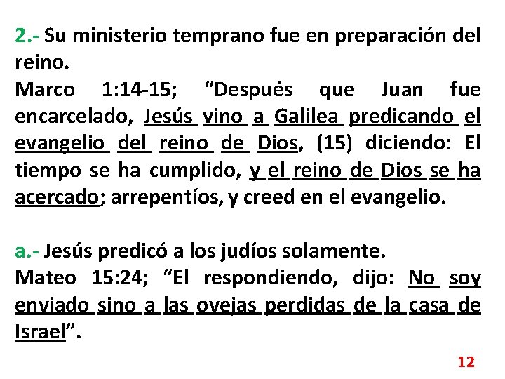 2. - Su ministerio temprano fue en preparación del reino. Marco 1: 14 -15;