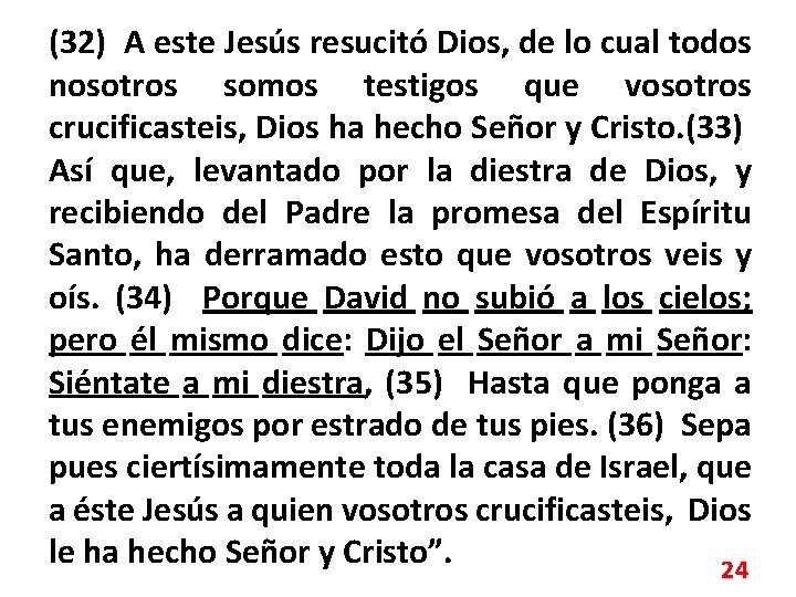 (32) A este Jesús resucitó Dios, de lo cual todos nosotros somos testigos que