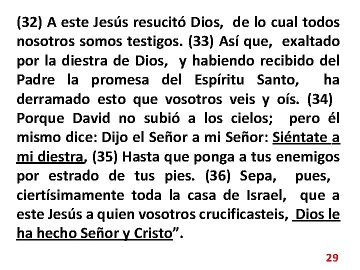 (32) A este Jesús resucitó Dios, de lo cual todos nosotros somos testigos. (33)