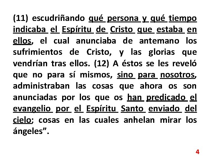 (11) escudriñando qué persona y qué tiempo indicaba el Espíritu de Cristo que estaba