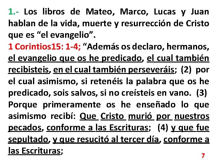 1. - Los libros de Mateo, Marco, Lucas y Juan hablan de la vida,