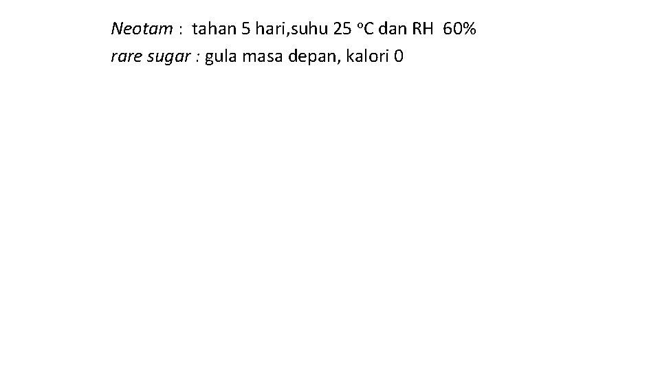 Neotam : tahan 5 hari, suhu 25 o. C dan RH 60% rare sugar