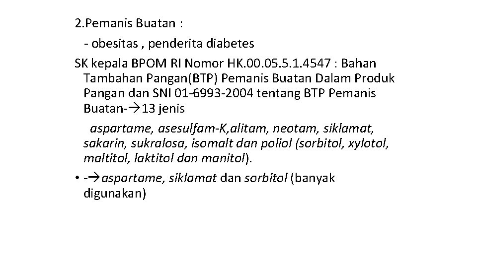 2. Pemanis Buatan : - obesitas , penderita diabetes SK kepala BPOM RI Nomor