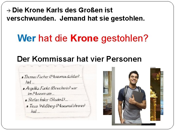  Die Krone Karls des Großen ist verschwunden. Jemand hat sie gestohlen. Wer hat