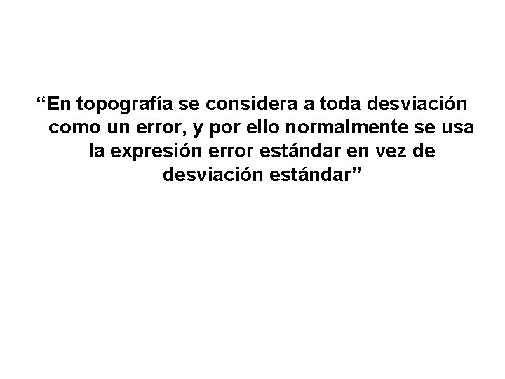 “En topografía se considera a toda desviación como un error, y por ello normalmente