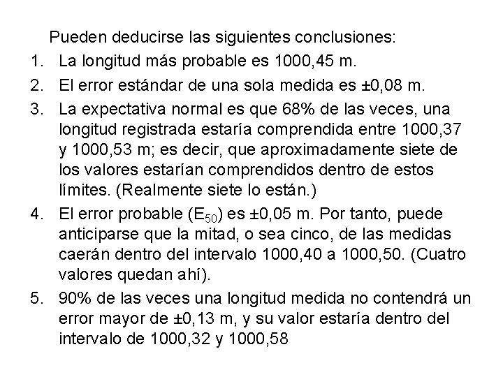 Pueden deducirse las siguientes conclusiones: 1. La longitud más probable es 1000, 45 m.