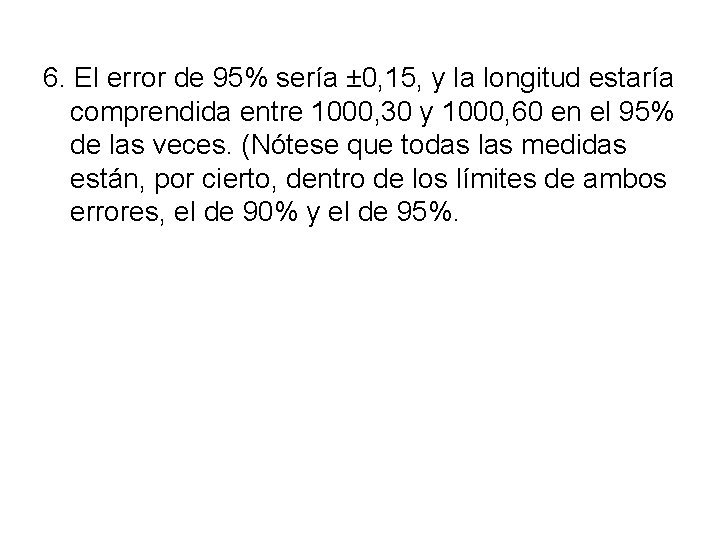 6. El error de 95% sería ± 0, 15, y la longitud estaría comprendida