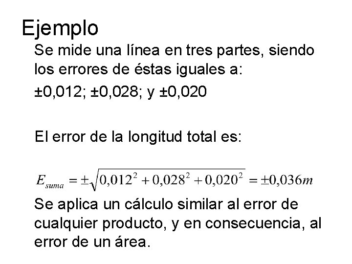 Ejemplo Se mide una línea en tres partes, siendo los errores de éstas iguales