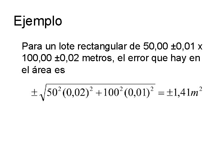 Ejemplo Para un lote rectangular de 50, 00 ± 0, 01 x 100, 00