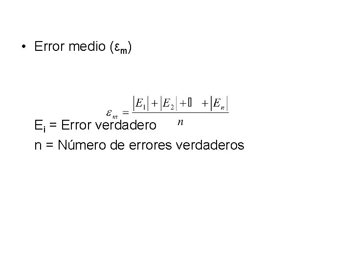  • Error medio (εm) Ei = Error verdadero n = Número de errores