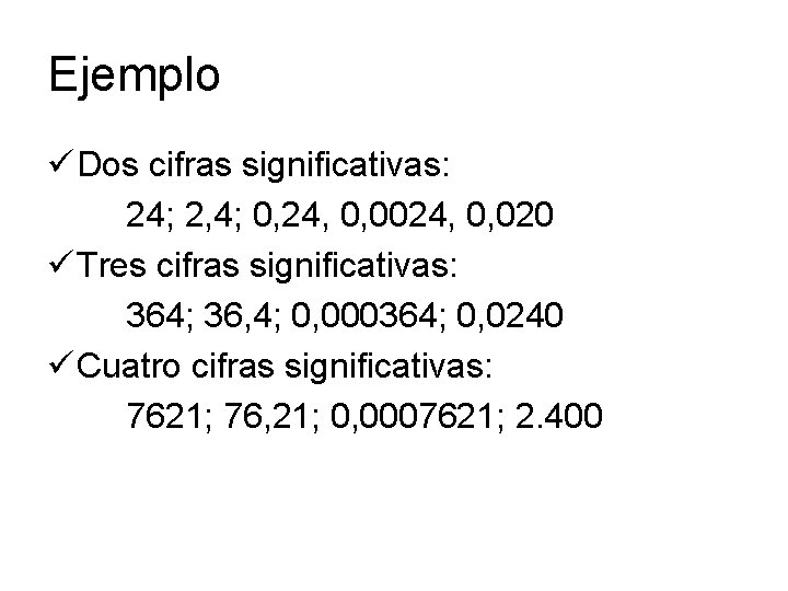 Ejemplo ü Dos cifras significativas: 24; 2, 4; 0, 24, 0, 0024, 0, 020