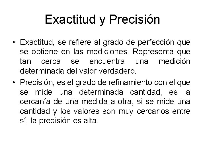 Exactitud y Precisión • Exactitud, se refiere al grado de perfección que se obtiene