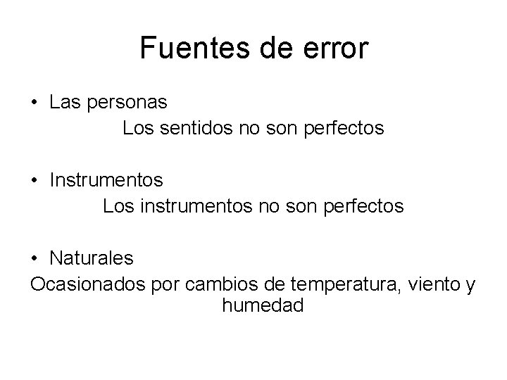 Fuentes de error • Las personas Los sentidos no son perfectos • Instrumentos Los