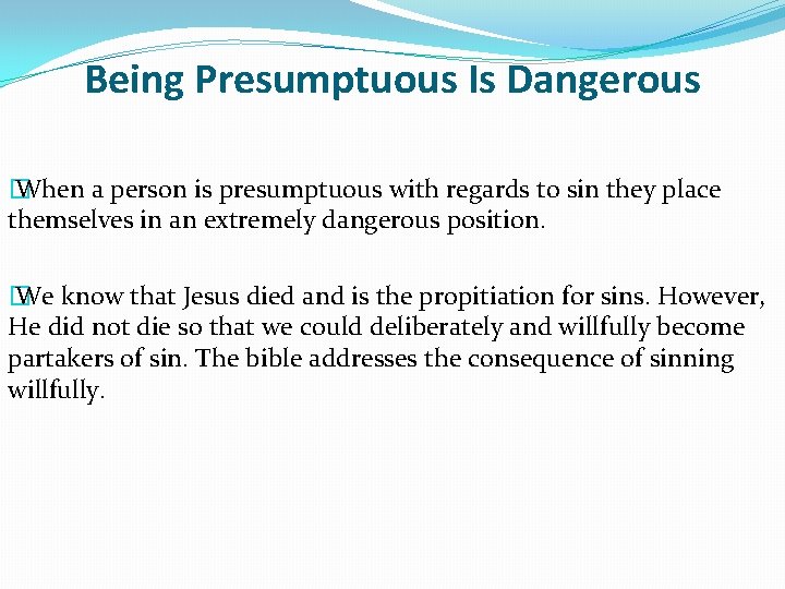 Being Presumptuous Is Dangerous � When a person is presumptuous with regards to sin