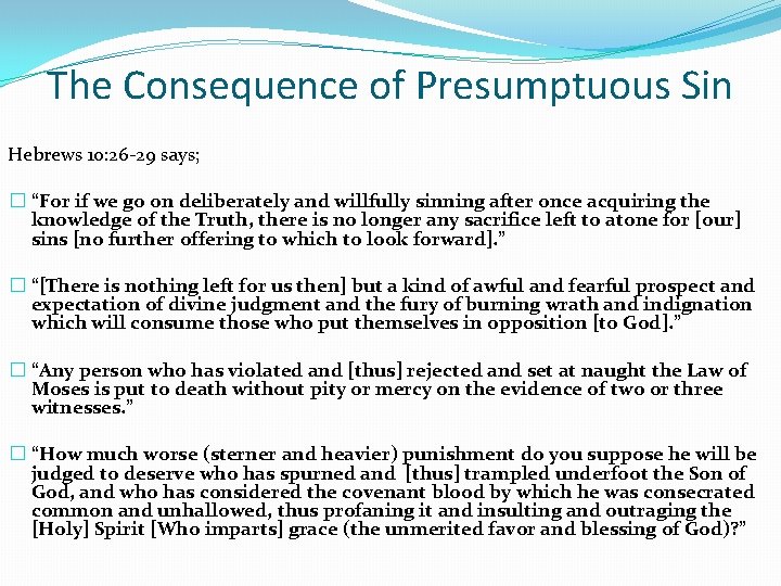 The Consequence of Presumptuous Sin Hebrews 10: 26 -29 says; � “For if we