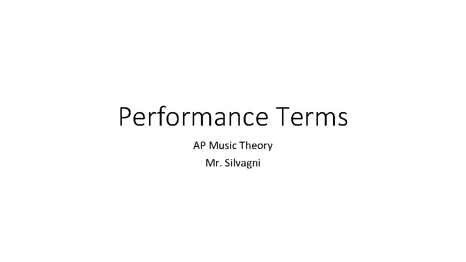 Performance Terms AP Music Theory Mr. Silvagni 