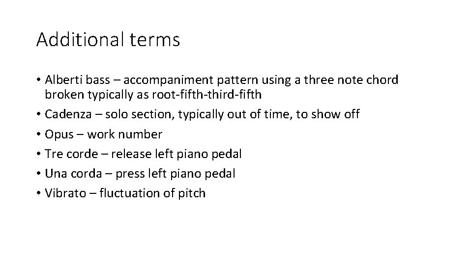 Additional terms • Alberti bass – accompaniment pattern using a three note chord broken