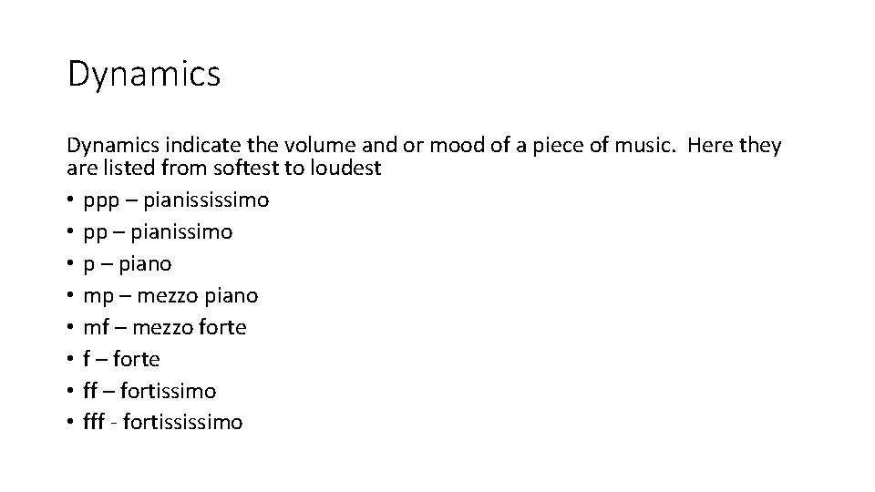 Dynamics indicate the volume and or mood of a piece of music. Here they