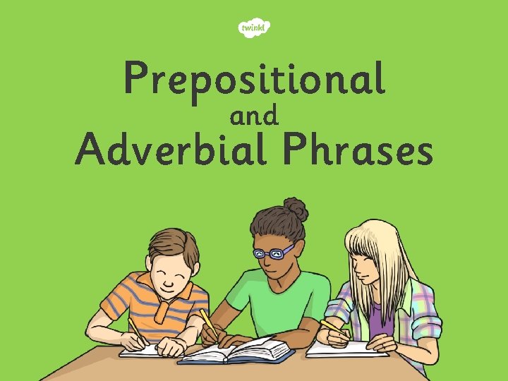 Prepositional and Adverbial Phrases 